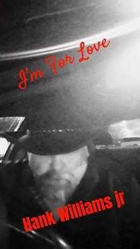 I'm for Love Hank Williams jr