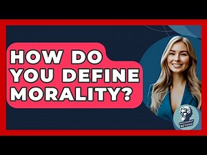 How Do You Define Morality? - Philosophy Beyond