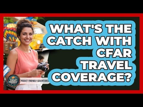 What's The Catch With CFAR Travel Coverage?