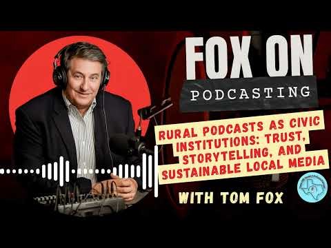 Rural Podcasts as Civic Institutions: Trust, Storytelling, and Sustainable Local Media
