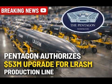 Pentagon authorizes $53M upgrade for LRASM production line