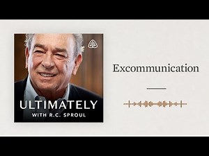 Excommunication: Ultimately with R.C. Sproul