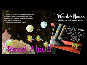 THE THREE LITTLE ALIENS AND THE BIG BAD ROBOT | Read aloud by Wonder House Storytime