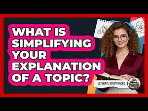What Is Simplifying Your Explanation Of A Topic?