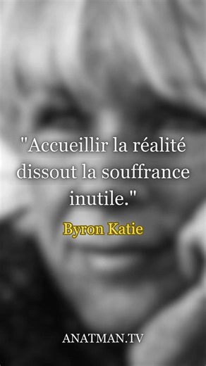 "Accueillir la réalité dissout la souffrance inutile."