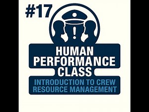 #17 - HUMAN PERFORMANCE - Introduction to Crew Resource Management
