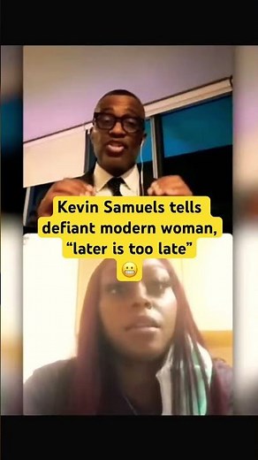 Kevin Samuels tells defiant modern woman, who refuses to plan ahead 4 her family, later is too late