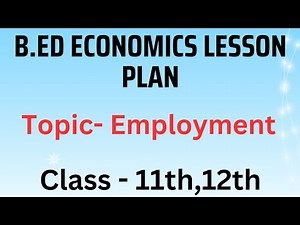 Economics lesson plan for b.ed class 11/12 |Topic Employment problem | B.Ed economics lesson plan