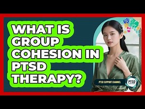 What Is Group Cohesion In PTSD Therapy? - PTSD Support Channel