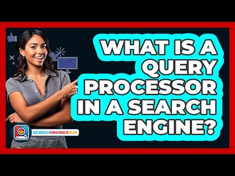What Is A Query Processor In A Search Engine? - SearchEnginesHub.com