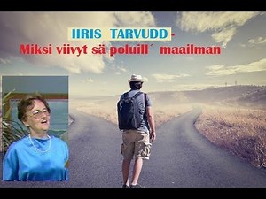 Miksi viivyt sä poluill´ maailman - IIRIS TARVUDD (1965)
