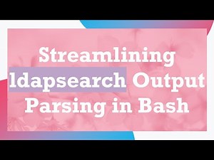 Streamlining ldapsearch Output Parsing in Bash