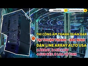 Thi Công Âm Thanh Quán Bar: Dàn Line Array Alto USA - 4 Full, 2 mid low, 4 sub kép, 8 loa vệ tinh