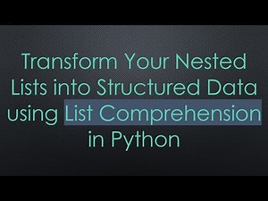 Transform Your Nested Lists into Structured Data using List Comprehension in Python
