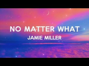 Jamie Miller - No Matter What (Lyrics)