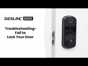 DESLOC B200 Troubleshooting: Fail to lock your door | Smart Lock Setup Guide