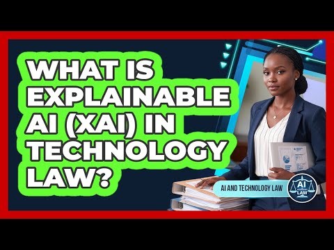 What Is Explainable AI (XAI) in Technology Law?