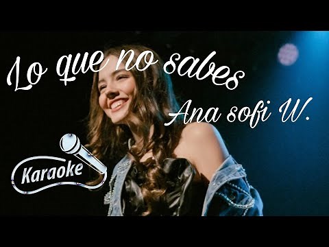 ~Lo que no sabes/ karaoke - Ana Sofi W~