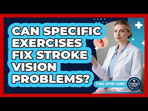 Can Specific Exercises Fix Stroke Vision Problems? - Stroke Support Channel