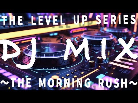 【DJ MIX】🆙🛋️【The Level Up Series】 Vol.2: The morning rush