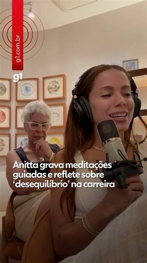 Anitta grava meditações guiadas e reflete sobre ‘desequilíbrio’ na carreira