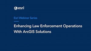 Enhancing Law Enforcement Operations with ArcGIS Solutions