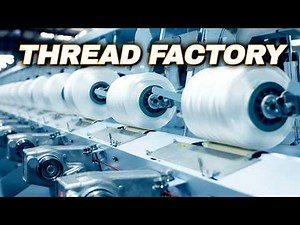 How Different Threads Are Made - Thread Production