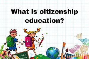 What is citizenship education? Definition, types, importance