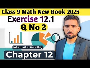 Exercise 12.1 Question 2 | Class 9 Math New Book 2025 Ch 12 | Information Handling | Naimat Maths
