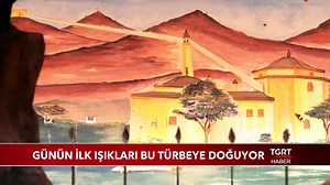 Günün İlk Işıkları Bu Türbeye Doğuyor