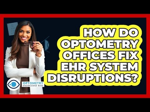 How Do Optometry Offices Fix EHR System Disruptions? - Optometry Knowledge Base