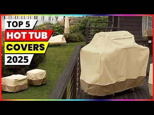2025’s Best Hot Tub Covers – Keep Your Spa Safe and Clean!