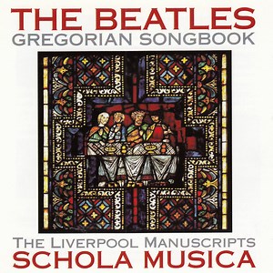 Schola Musica, Martin Dagenais - The Beatles Gregorian Songbook (The Liverpool Manuscripts)