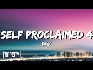 Dax - SELF PROCLAIMED 4 (Lyrics)