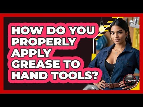 How Do You Properly Apply Grease To Hand Tools?
