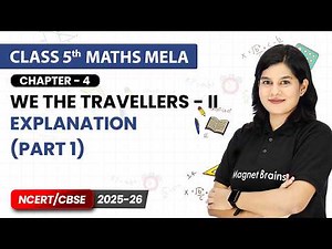 We the Travellers II - Explanation (Part 1) | Class 5th Maths Mela | Chapter 4 | CBSE 2025-26