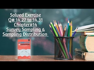 Solved Exercise Q#14.27 to 14.31 (Part#3) ||Chapter#14 ||Survey Sampling & Sampling Distribution