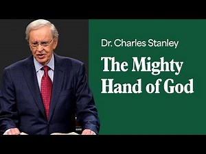 The Mighty Hand of God – Dr. Charles Stanley