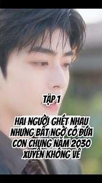 [Ep1] 2 người ghét nhau nhưng bất ngờ xuất hiện đứa con chung - | Phim Ngắn Trung Quốc Hay Nhất 2026