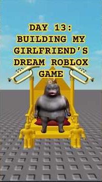 Day 13 - Building My Girlfriend's Dream Roblox Game
