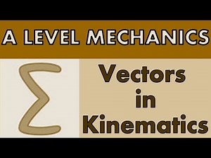 A Level Mechanics Vectors in kinematics