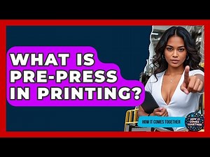 What Is Pre-Press In Printing? - How It Comes Together