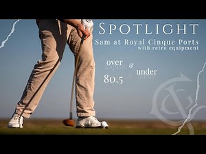 Spotlight: Sam at Royal Cinque Ports - over/under 80.5 with Persimmon and retro clubs