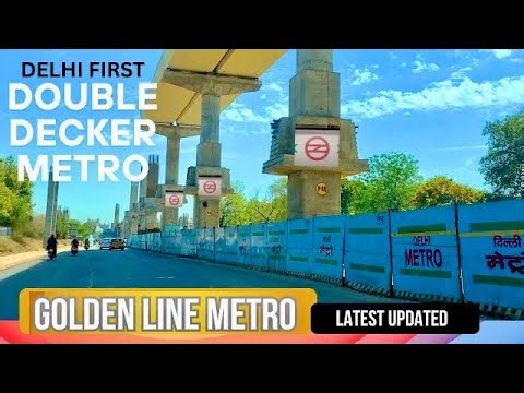 New India: Golden Line Metro April Update – Delhi’s First Double Decker Metro is Getting Ready