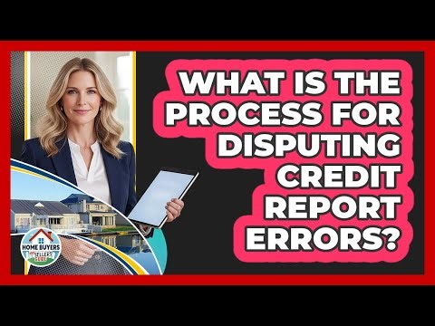 What Is The Process For Disputing Credit Report Errors?