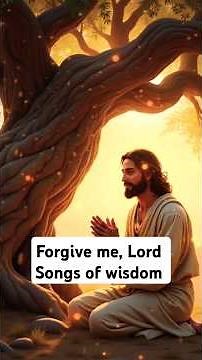 forgive me, Lord:#songs of wisdom [lyrics] worship songs
