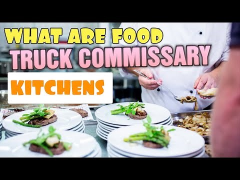 Start a Food truck [ Commissary Kitchens what are they and ] Does My Truck Need One