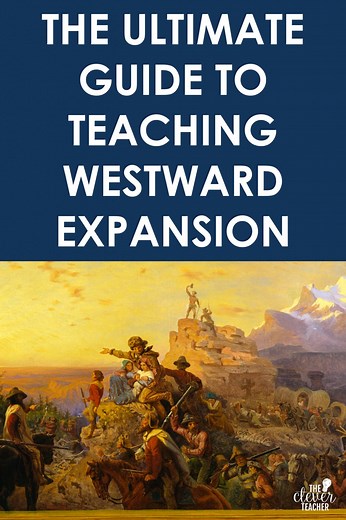 The Ultimate Guide to Teaching Westward Expansion
