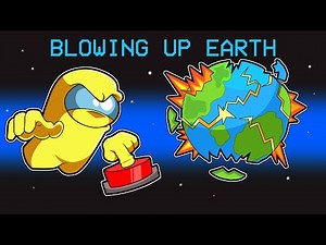 Blowing Up Earth in AMONG US!
