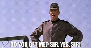 - Do you get me? - Sir, yes, sir!